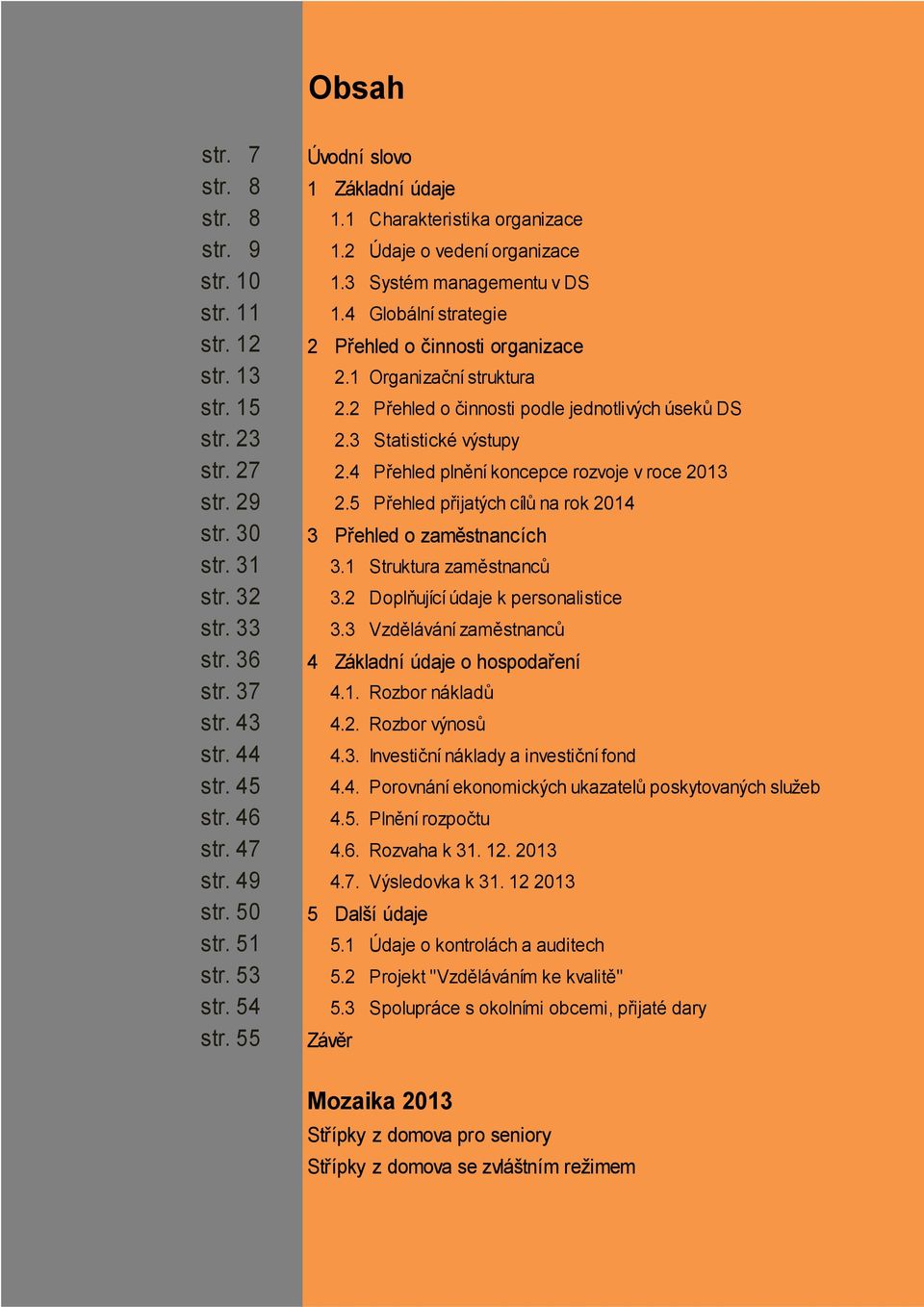 4 Přehled plnění koncepce rozvoje v roce 2013 str. 29 2.5 Přehled přijatých cílů na rok 2014 str. 30 3 Přehled o zaměstnancích str. 31 3.1 Struktura zaměstnanců str. 32 3.