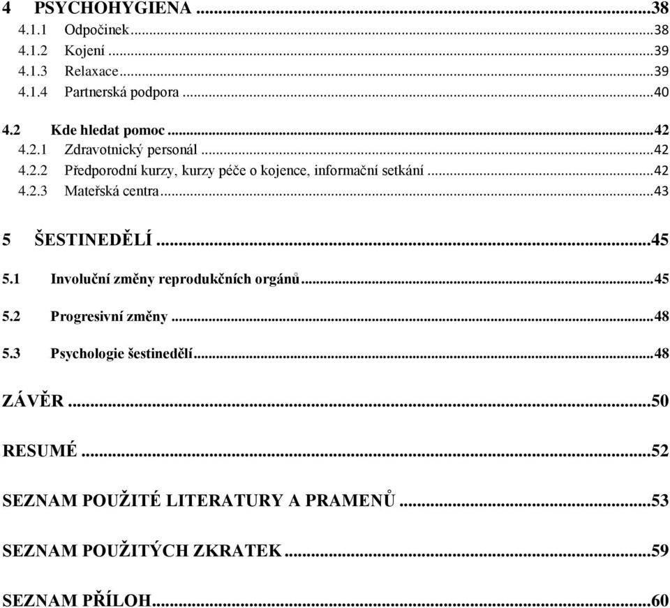 .. 43 5 ŠESTINEDĚLÍ... 45 5.1 Involuční změny reprodukčních orgánů... 45 5.2 Progresivní změny... 48 5.3 Psychologie šestinedělí.