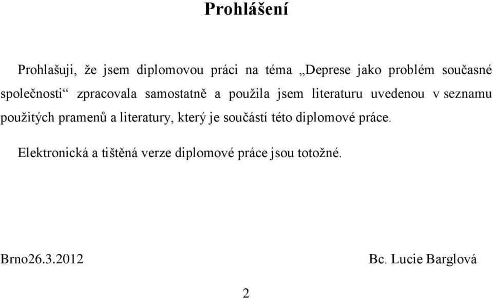 seznamu pouţitých pramenů a literatury, který je součástí této diplomové práce.