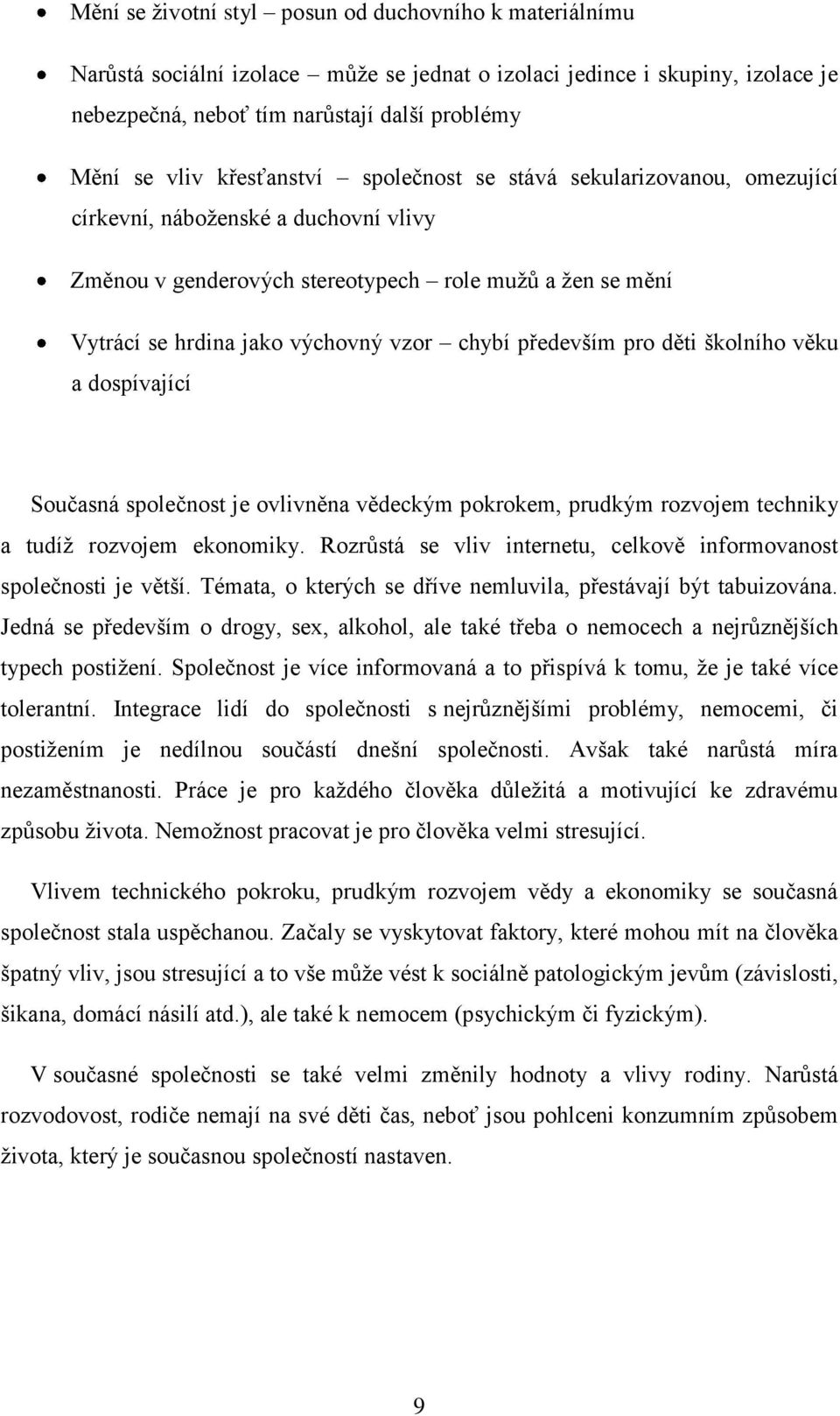 především pro děti školního věku a dospívající Současná společnost je ovlivněna vědeckým pokrokem, prudkým rozvojem techniky a tudíţ rozvojem ekonomiky.