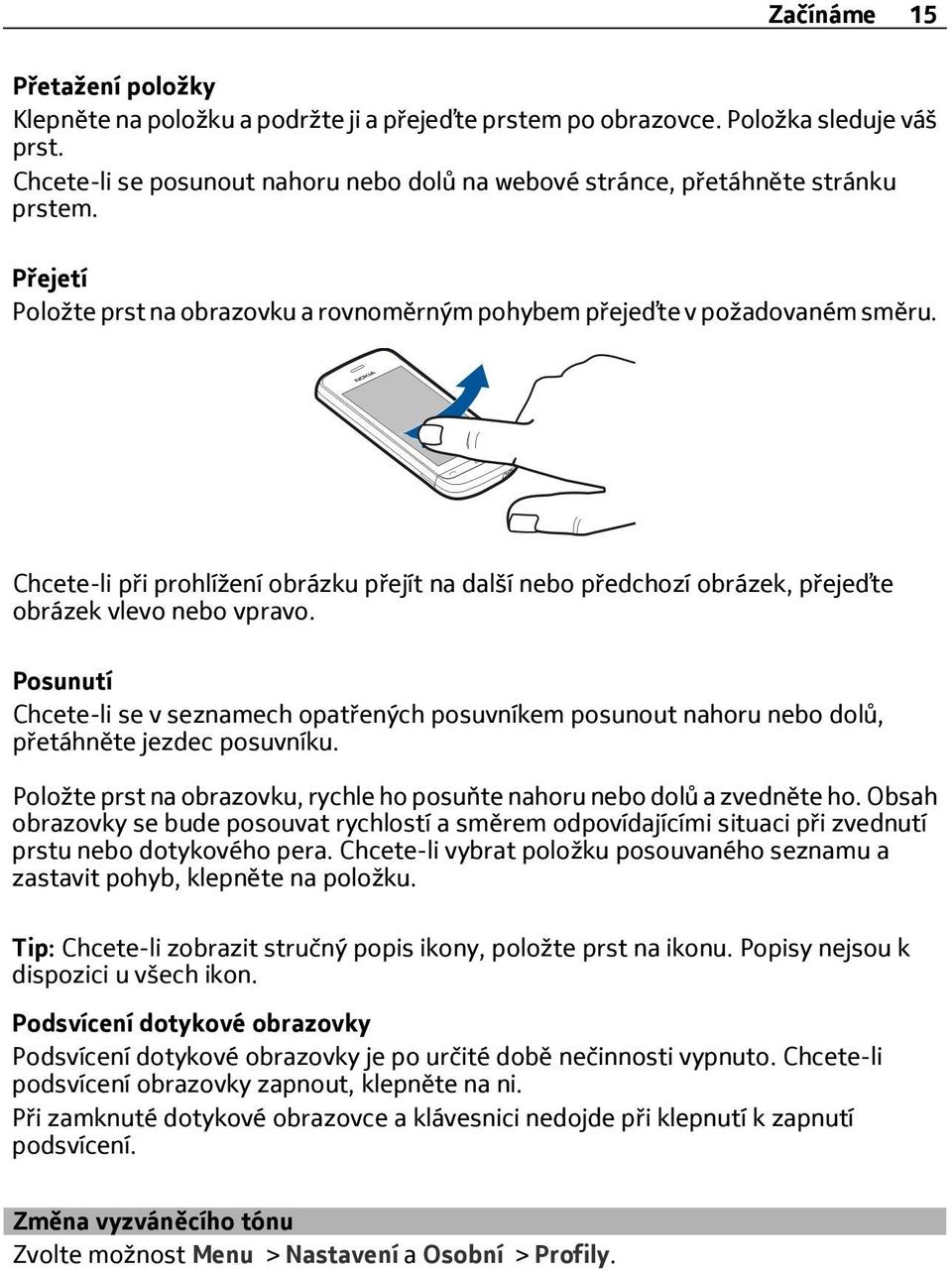 Chcete-li při prohlížení obrázku přejít na další nebo předchozí obrázek, přejeďte obrázek vlevo nebo vpravo.