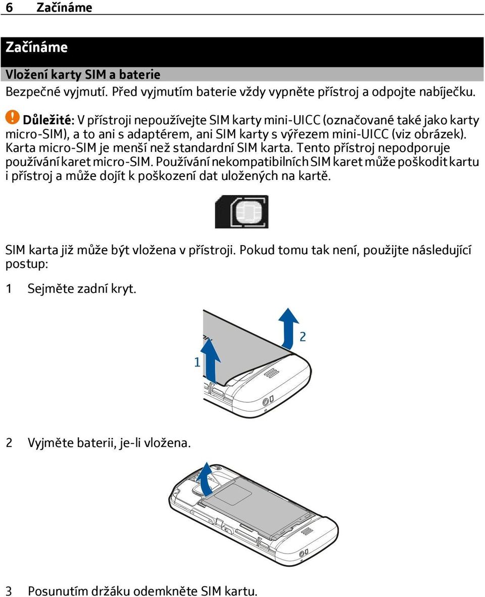 Karta micro-sim je menší než standardní SIM karta. Tento přístroj nepodporuje používání karet micro-sim.