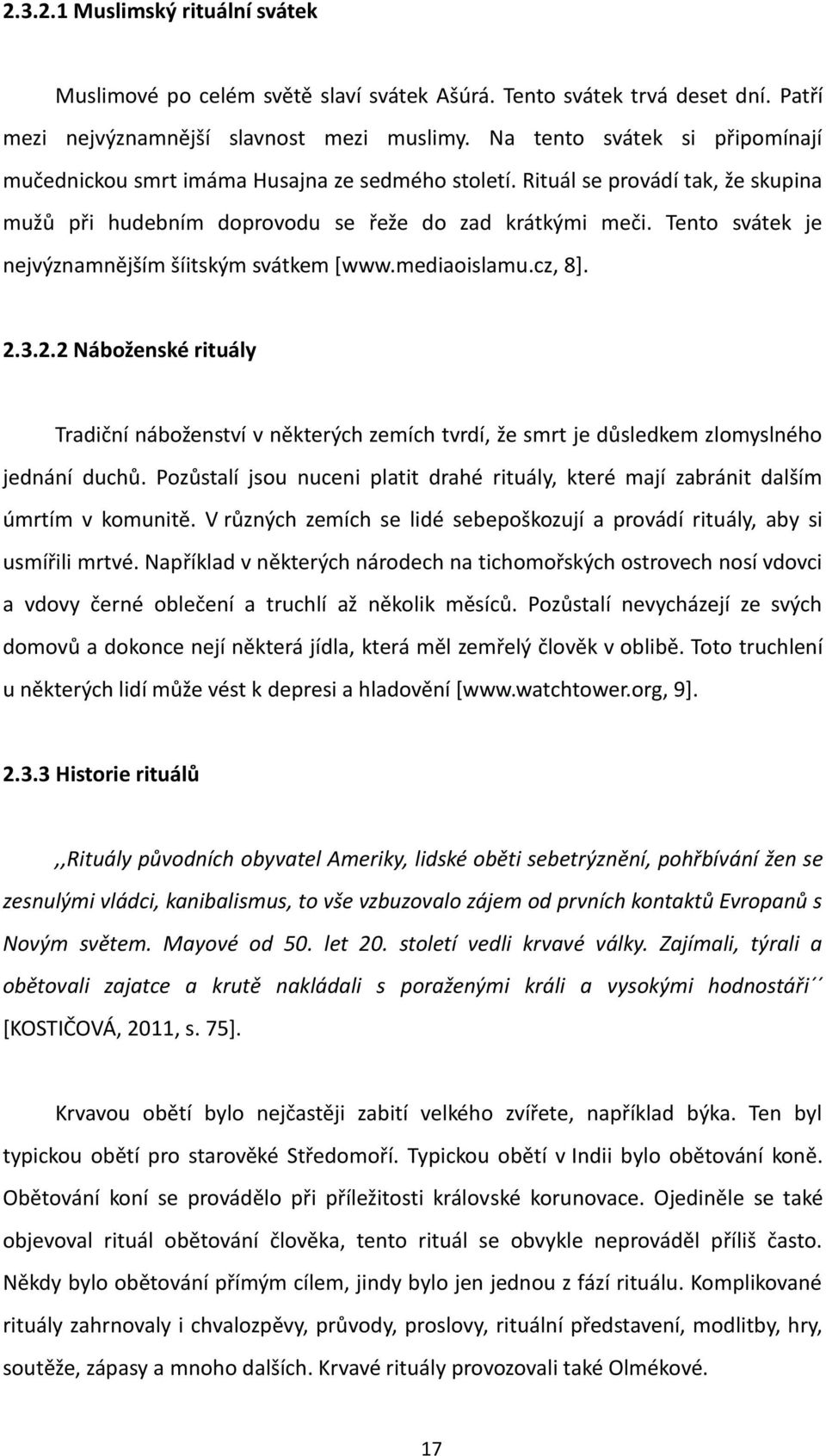 Tento svátek je nejvýznamnějším šíitským svátkem [www.mediaoislamu.cz, 8]. 2.3.2.2 Náboženské rituály Tradiční náboženství v některých zemích tvrdí, že smrt je důsledkem zlomyslného jednání duchů.