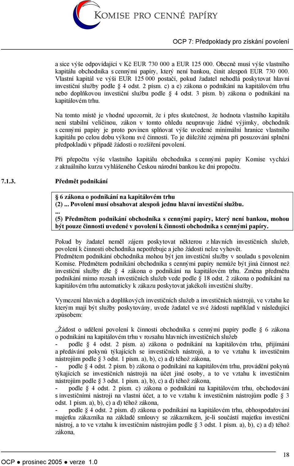 Vlastní kapitál ve výši EUR 125 000 postačí, pokud žadatel nehodlá poskytovat hlavní investiční služby podle 4 odst. 2 písm.