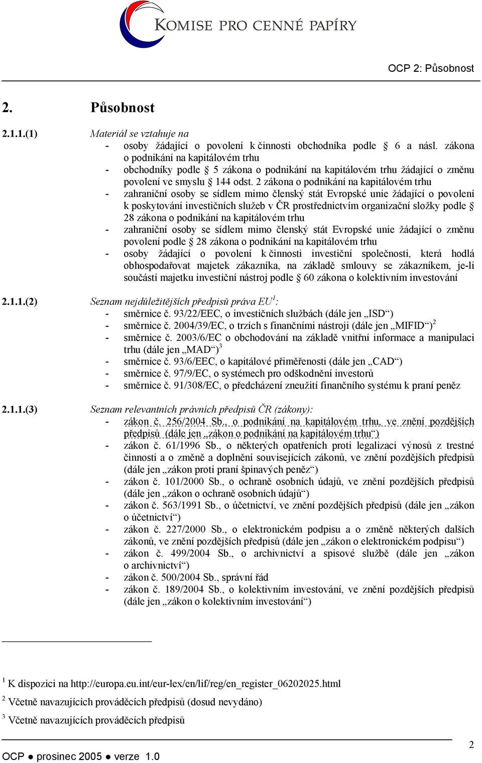 2 zákona o podnikání na kapitálovém trhu - zahraniční osoby se sídlem mimo členský stát Evropské unie žádající o povolení k poskytování investičních služeb v ČR prostřednictvím organizační složky