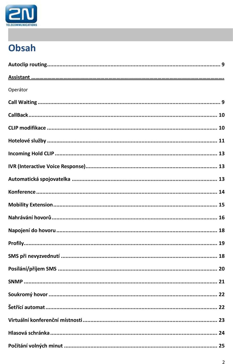 .. 14 Mobility Extension... 15 Nahrávání hovorů... 16 Napojení do hovoru... 18 Profily... 19 SMS při nevyzvednutí.