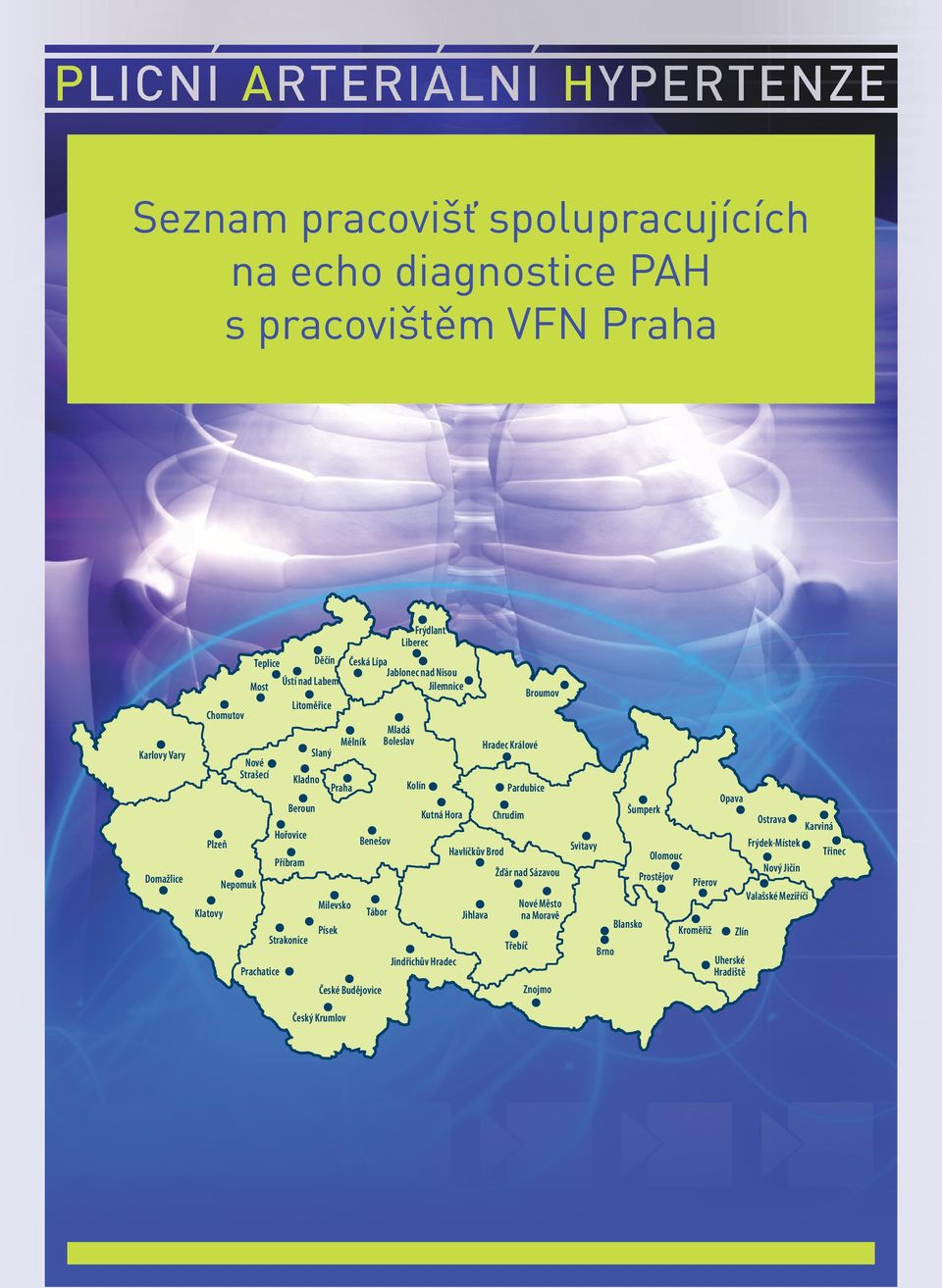 Krumlov Benešov Tábor České Budějovice Mladá Boleslav Kolín Kutná Hora Jindřichův Hradec Havlíčkův Brod Jihlava Hradec Králové Chrudim Žďár nad Sázavou Třebíč Broumov Pardubice