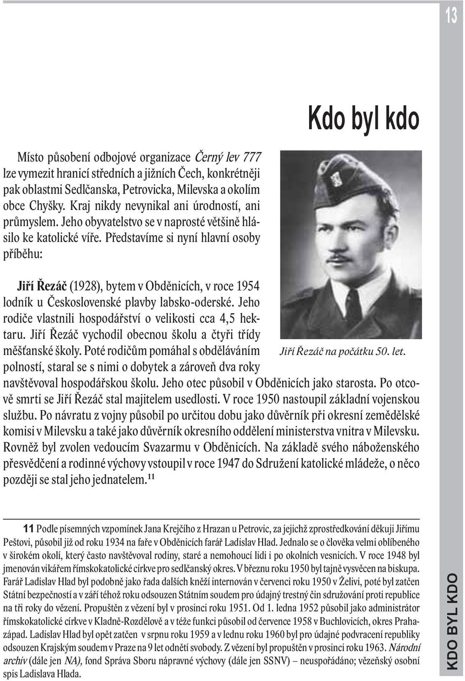 Představíme si nyní hlavní osoby příběhu: Kdo byl kdo Jiří Řezáč (1928), bytem v Obděnicích, v roce 1954 lodník u Československé plavby labsko-oderské.