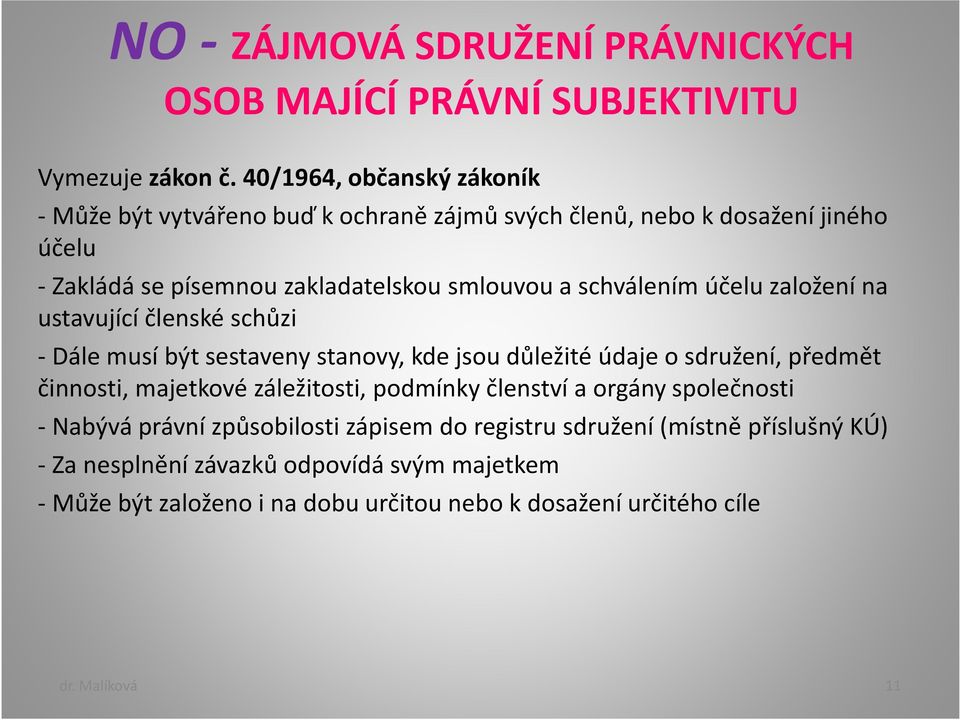 schválením účelu založení na ustavující členské schůzi - Dále musí být sestaveny stanovy, kde jsou důležité údaje o sdružení, předmět činnosti, majetkové