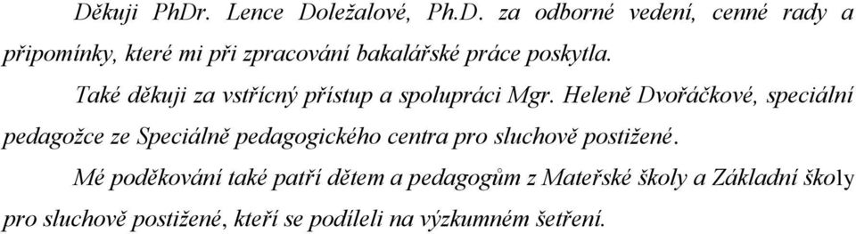 Heleně Dvořáčkové, speciální pedagožce ze Speciálně pedagogického centra pro sluchově postižené.