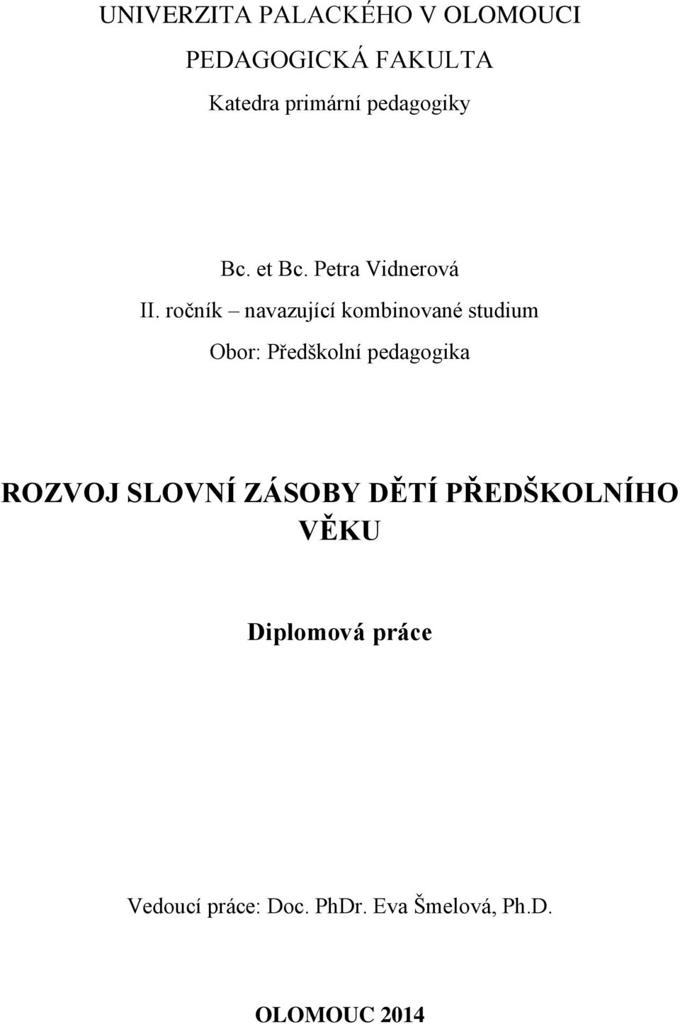 ročník navazující kombinované studium Obor: Předškolní pedagogika ROZVOJ