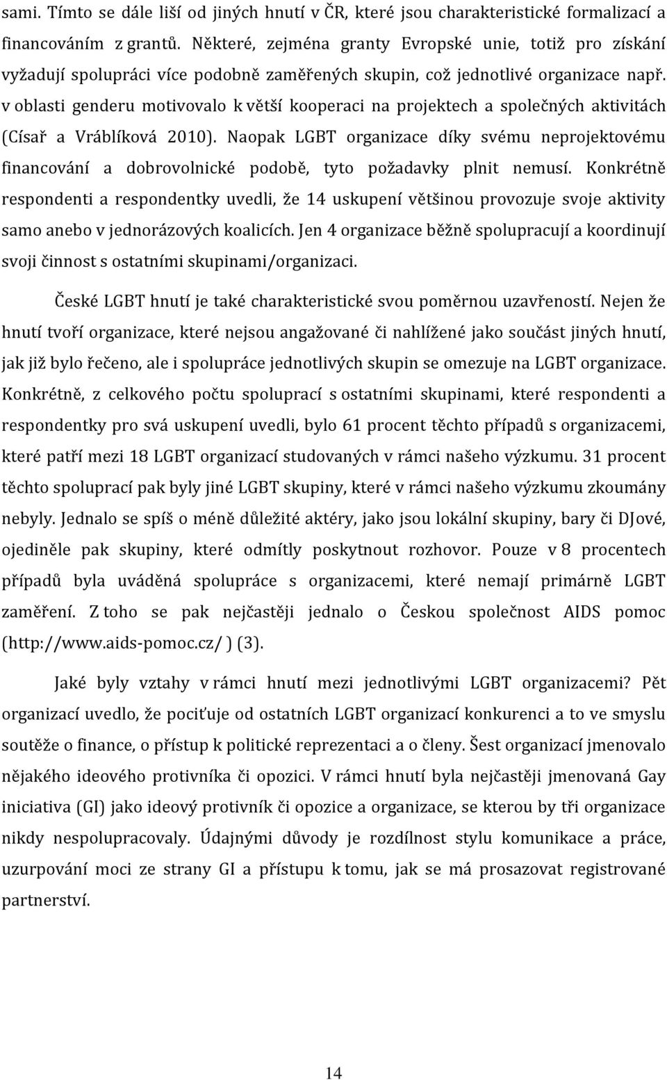 v oblasti genderu motivovalo k větší kooperaci na projektech a společných aktivitách (Císař a Vráblíková 2010).