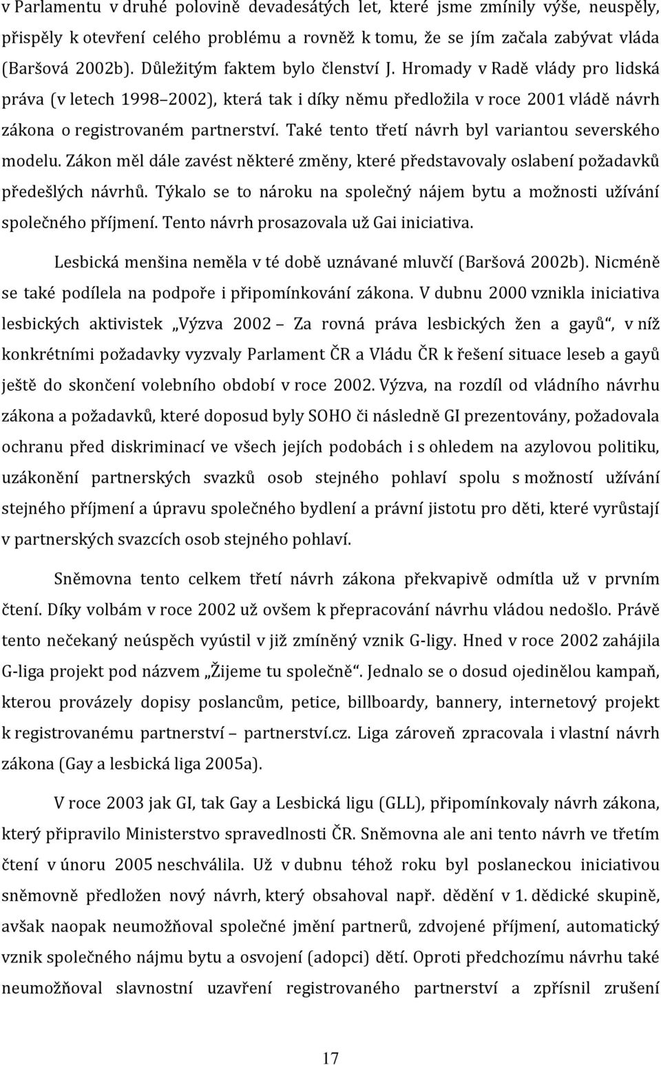 Také tento třetí návrh byl variantou severského modelu. Zákon měl dále zavést některé změny, které představovaly oslabení požadavků předešlých návrhů.