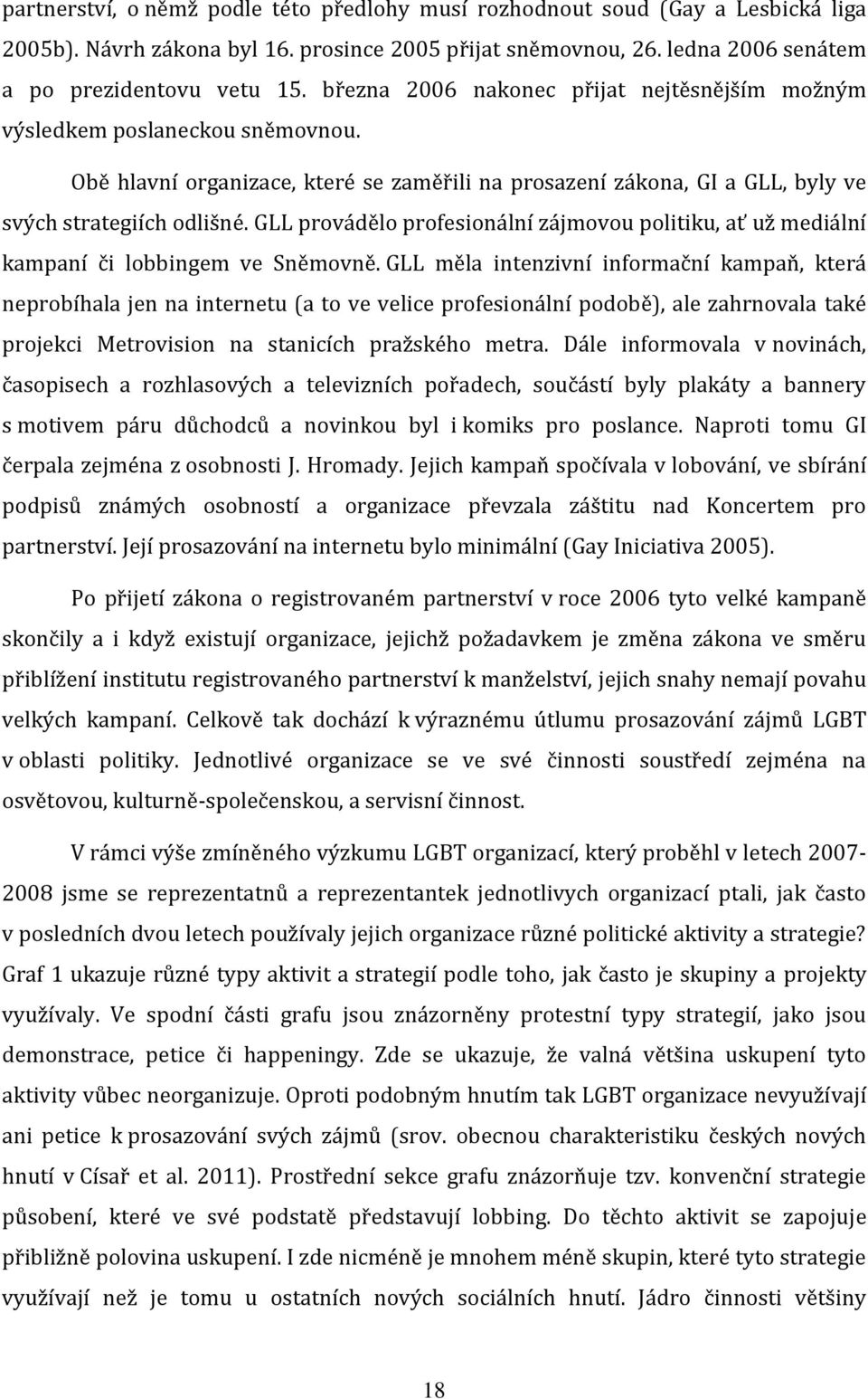 GLL provádělo profesionální zájmovou politiku, ať už mediální kampaní či lobbingem ve Sněmovně.