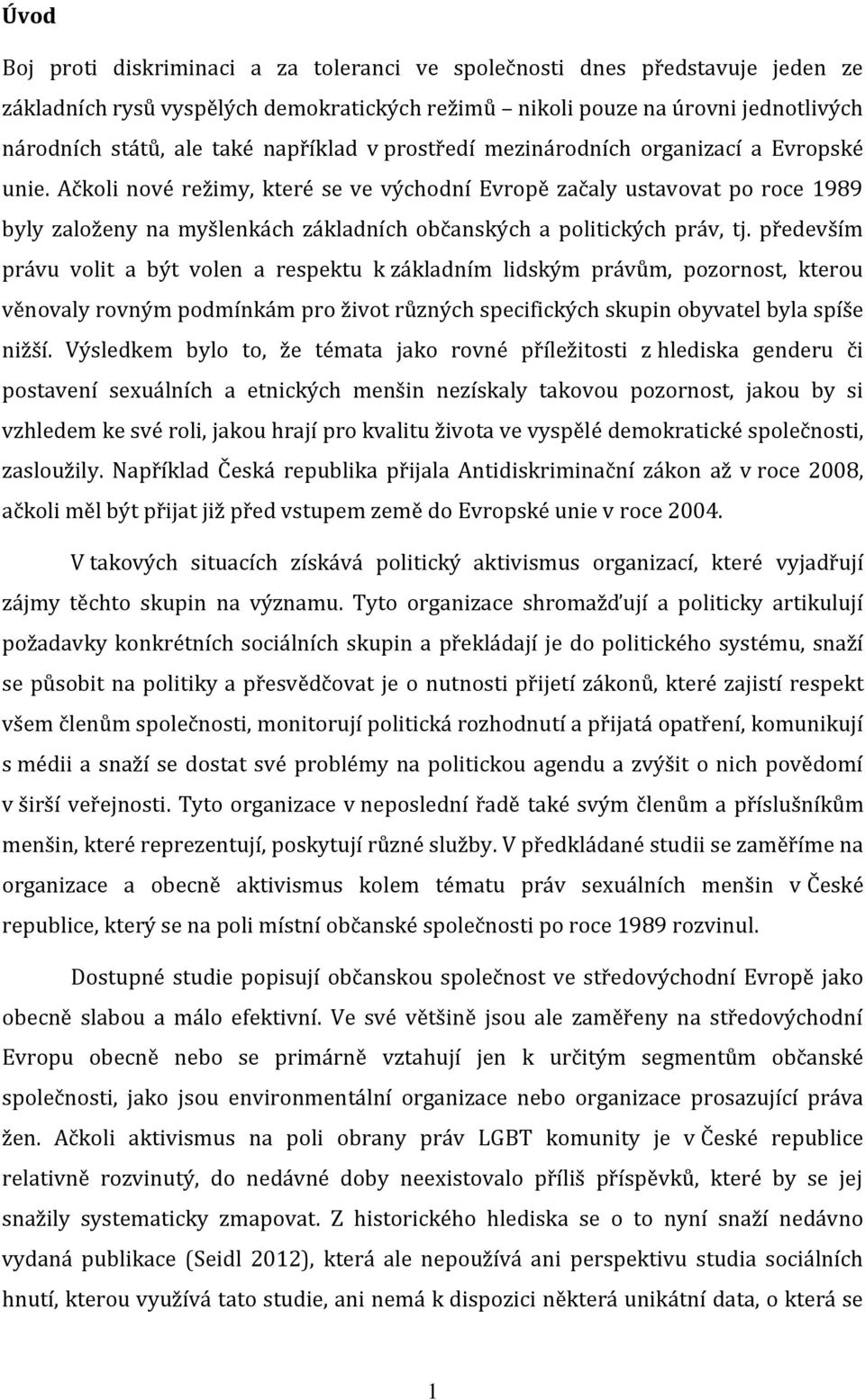 Ačkoli nové režimy, které se ve východní Evropě začaly ustavovat po roce 1989 byly založeny na myšlenkách základních občanských a politických práv, tj.