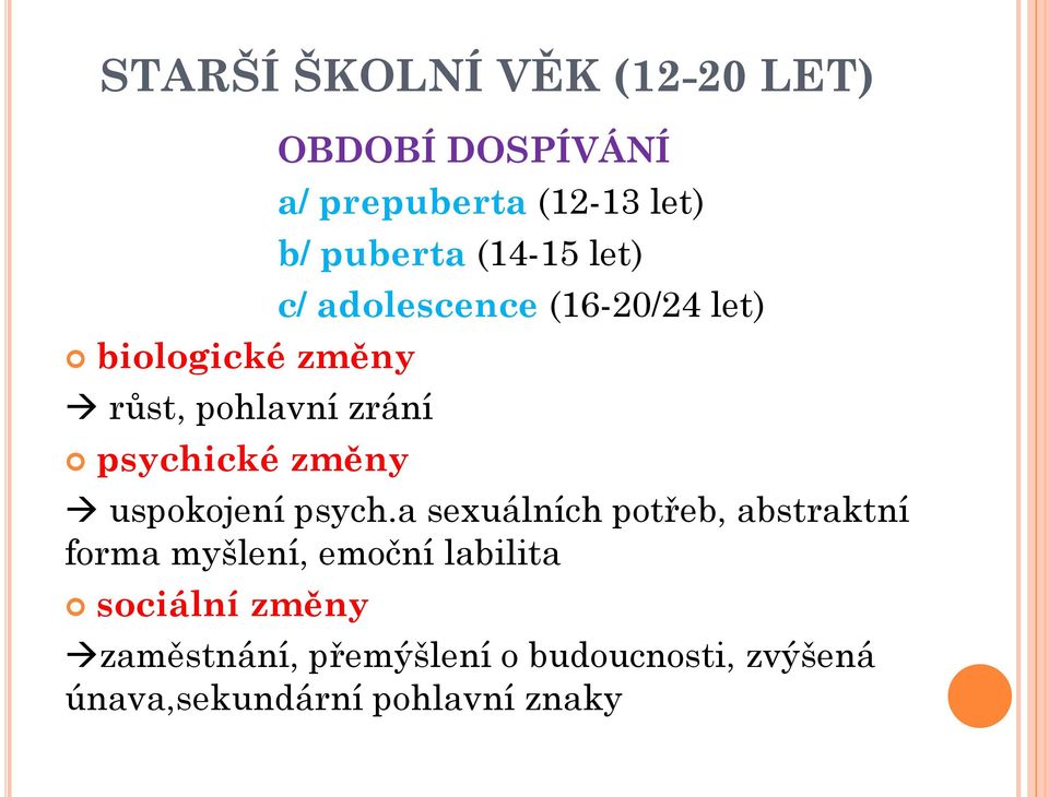 (16-20/24 let) uspokojení psych.