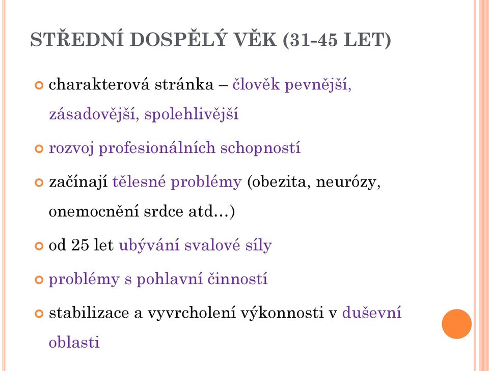 problémy (obezita, neurózy, onemocnění srdce atd ) od 25 let ubývání svalové