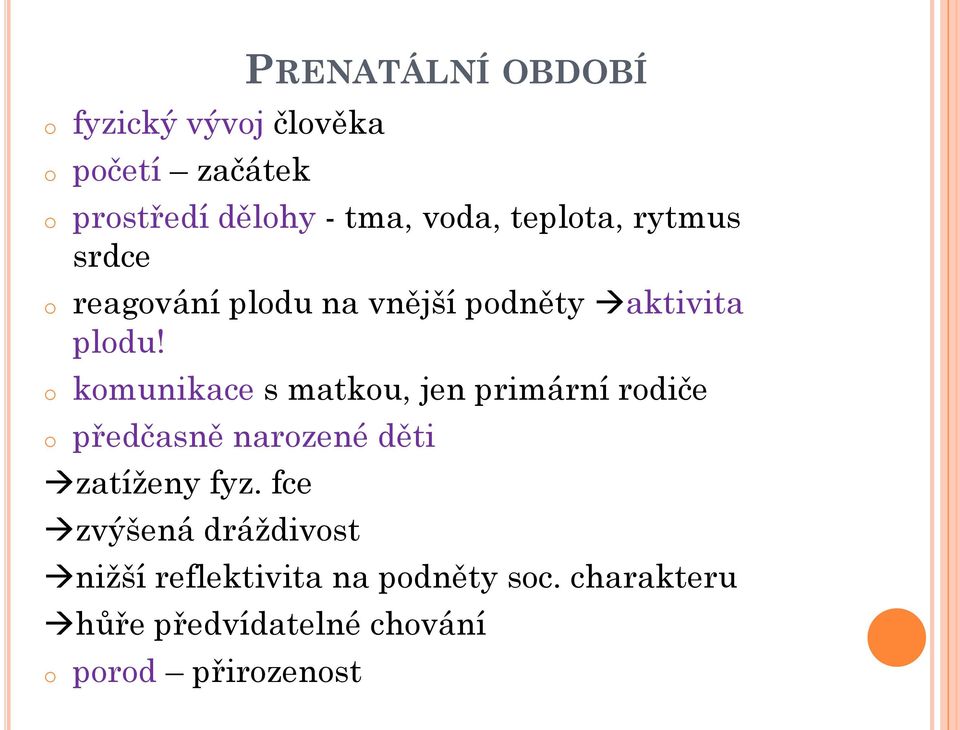 o komunikace s matkou, jen primární rodiče o předčasně narozené děti zatíženy fyz.