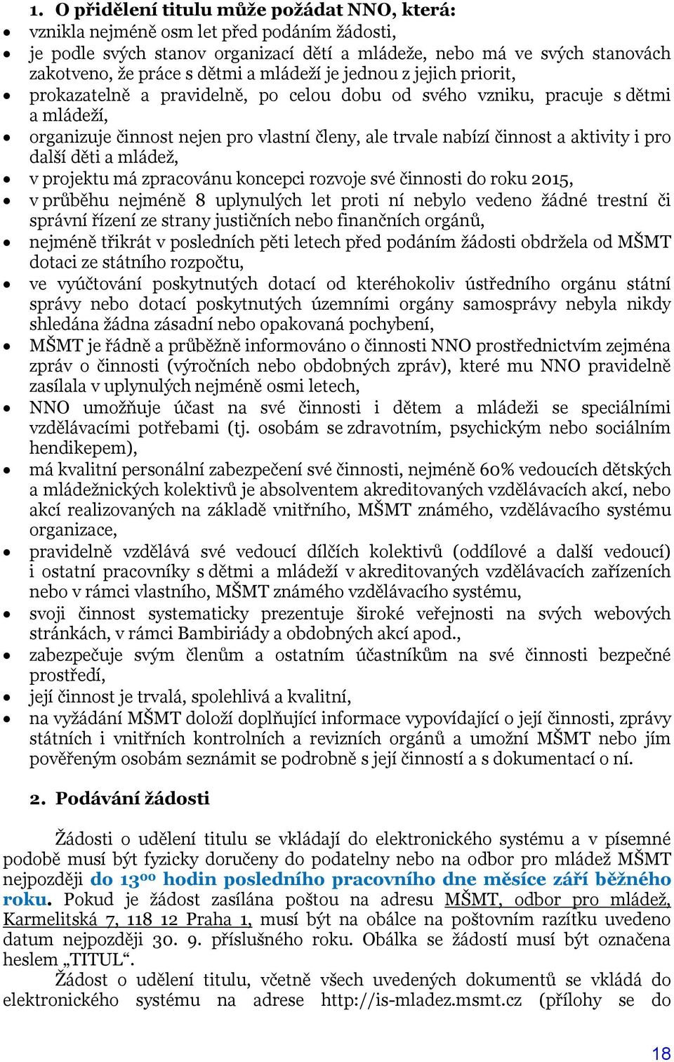 aktivity i pro další děti a mládež, v projektu má zpracovánu koncepci rozvoje své činnosti do roku 2015, v průběhu nejméně 8 uplynulých let proti ní nebylo vedeno žádné trestní či správní řízení ze