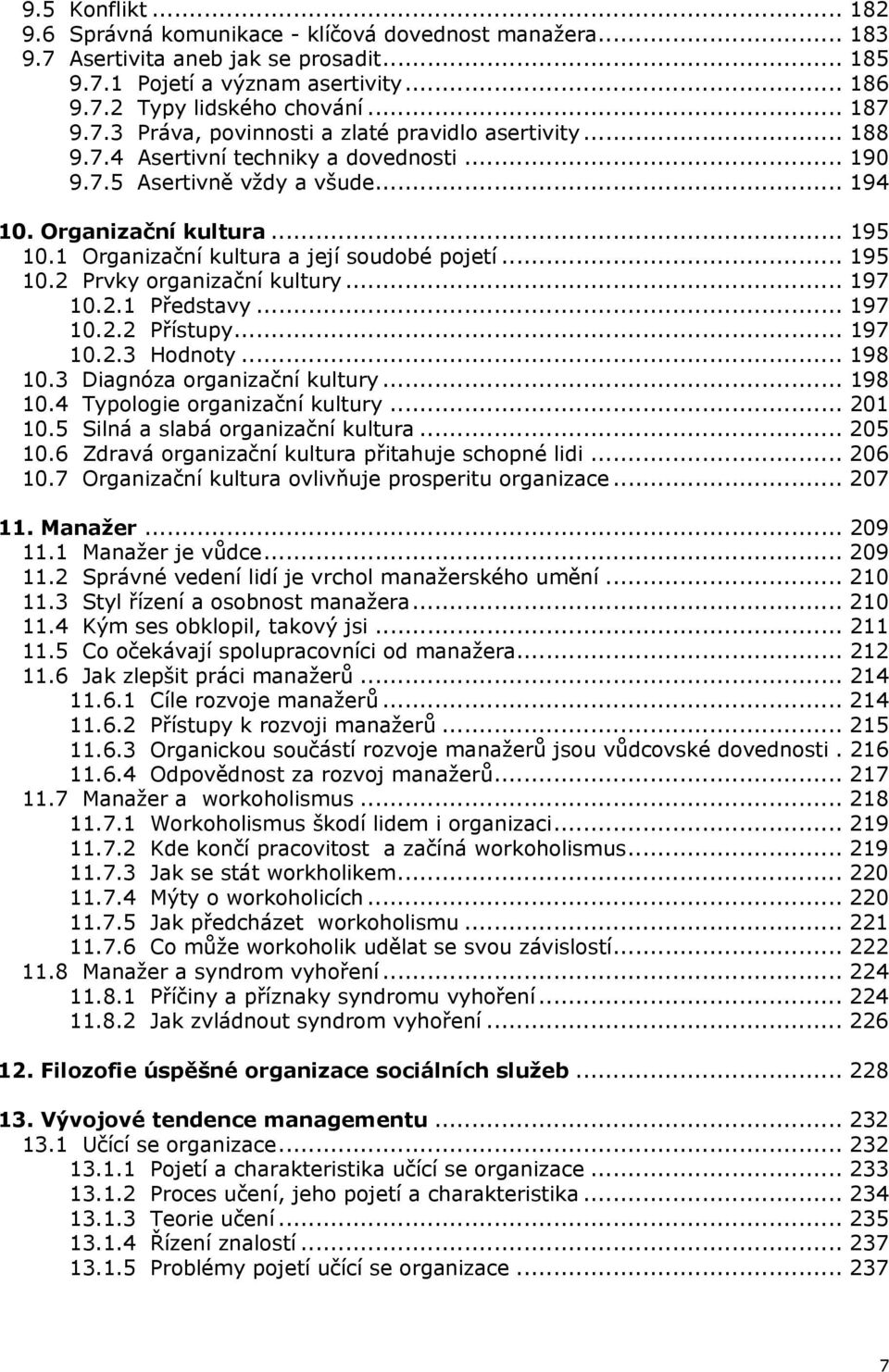 .. 197 10.2.1 Představy... 197 10.2.2 Přístupy... 197 10.2.3 Hdnty... 198 10.3 Diagnóza rganizační kultury... 198 10.4 Typlgie rganizační kultury... 201 10.5 Silná a slabá rganizační kultura... 205 10.
