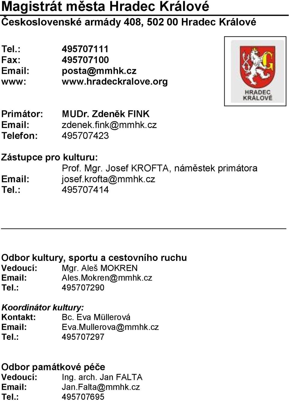 krofta@mmhk.cz Tel.: 495707414 Odbor kultury, sportu a cestovního ruchu Vedoucí: Mgr. Aleš MOKREN Email: Ales.Mokren@mmhk.cz Tel.: 495707290 Koordinátor kultury: Kontakt: Bc.