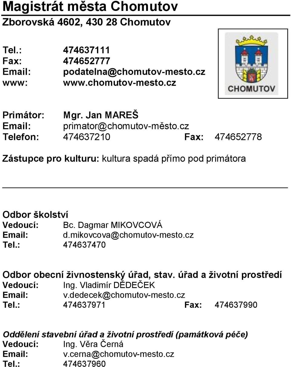 mikovcova@chomutov-mesto.cz Tel.: 474637470 Odbor obecní živnostenský úřad, stav. úřad a životní prostředí Vedoucí: Ing. Vladimír DĚDEČEK Email: v.