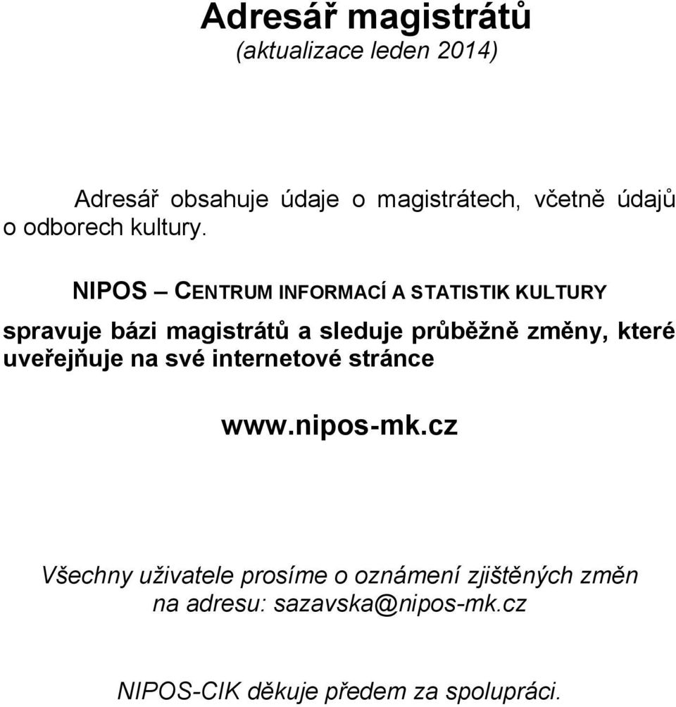 NIPOS CENTRUM INFORMACÍ A STATISTIK KULTURY spravuje bázi magistrátů a sleduje průběžně změny,