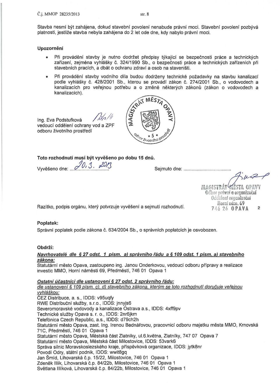 Upozorneni Pfi provademi stavby je nutno dodr:zet pfedpisy tykajici se bezpecnosti pn3ce a technickych zafizenf, zejmena vyhlasky c. 324/1990 Sb.