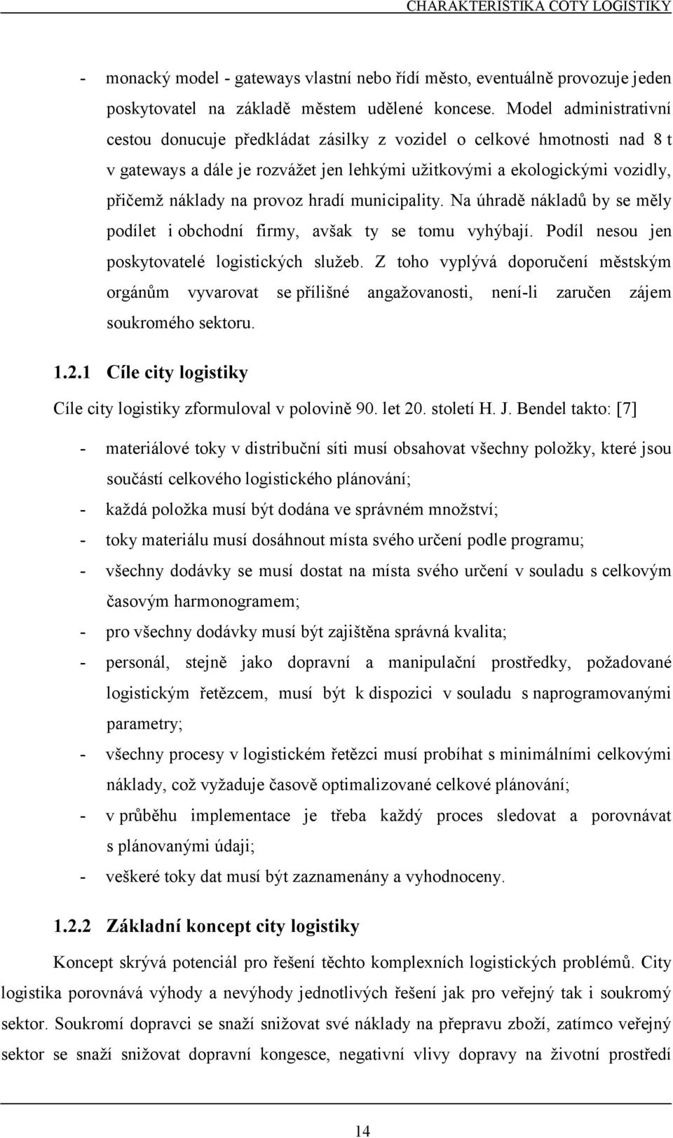 hradí municipality. Na úhradě nákladů by se měly podílet i obchodní firmy, avšak ty se tomu vyhýbají. Podíl nesou jen poskytovatelé logistických služeb.