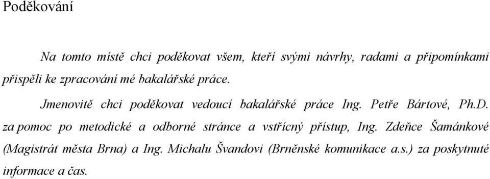 Petře Bártové, Ph.D. za pomoc po metodické a odborné stránce a vstřícný přístup, Ing.