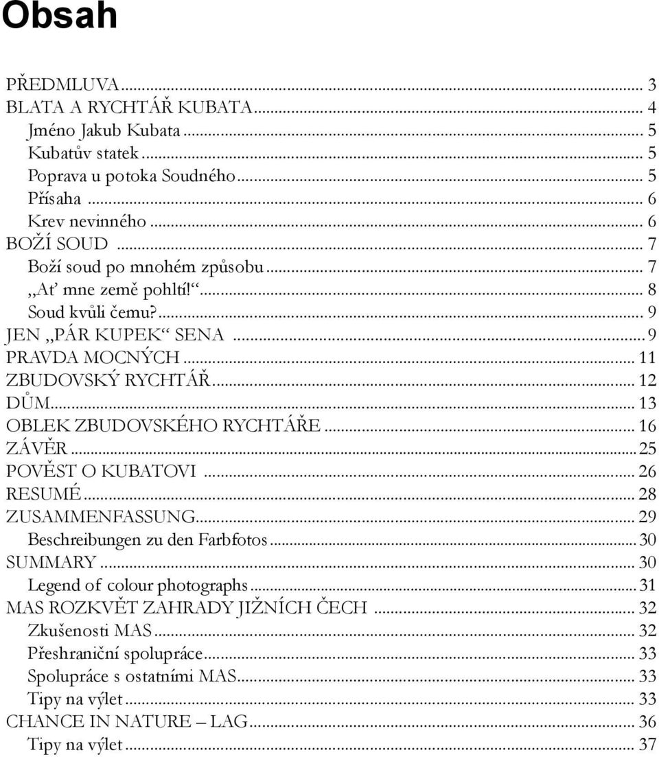 .. 13 Oblek zbudovského rychtáře... 16 Závěr...25 Pověst o Kubatovi... 26 Resumé... 28 Zusammenfassung... 29 Beschreibungen zu den Farbfotos...30 Summary.