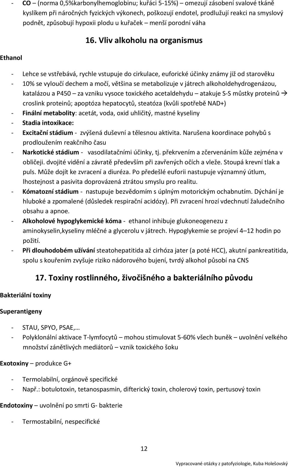 Vliv alkoholu na organismus - Lehce se vstřebává, rychle vstupuje do cirkulace, euforické účinky známy již od starověku - 10% se vyloučí dechem a močí, většina se metabolizuje v játrech