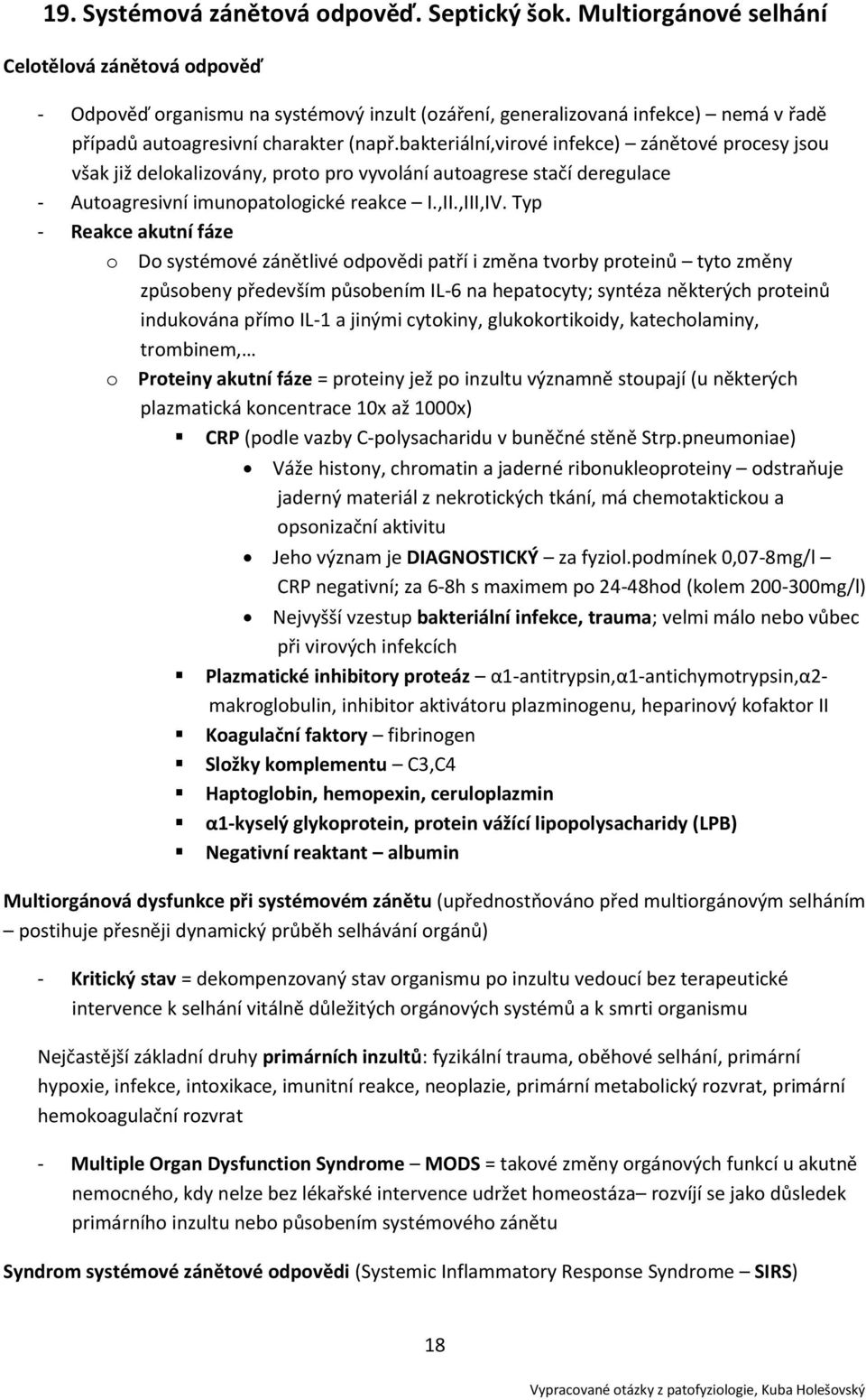 bakteriální,virové infekce) zánětové procesy jsou však již delokalizovány, proto pro vyvolání autoagrese stačí deregulace - Autoagresivní imunopatologické reakce I.,II.,III,IV.