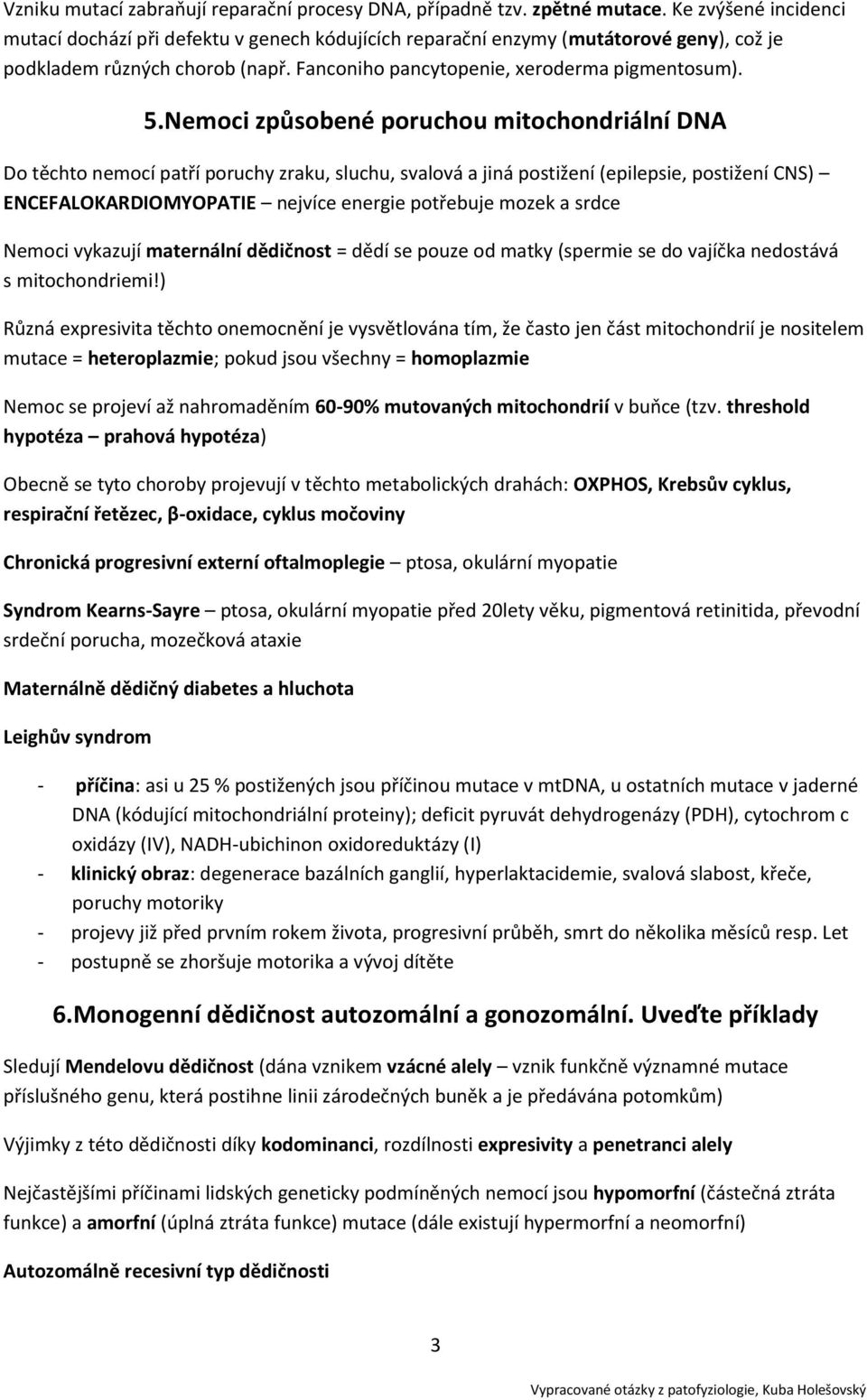 Nemoci způsobené poruchou mitochondriální DNA Do těchto nemocí patří poruchy zraku, sluchu, svalová a jiná postižení (epilepsie, postižení CNS) ENCEFALOKARDIOMYOPATIE nejvíce energie potřebuje mozek