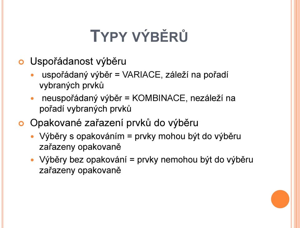 Opakované zařazení prvků do výběru Výběry s opakováním = prvky mohou být do výběru