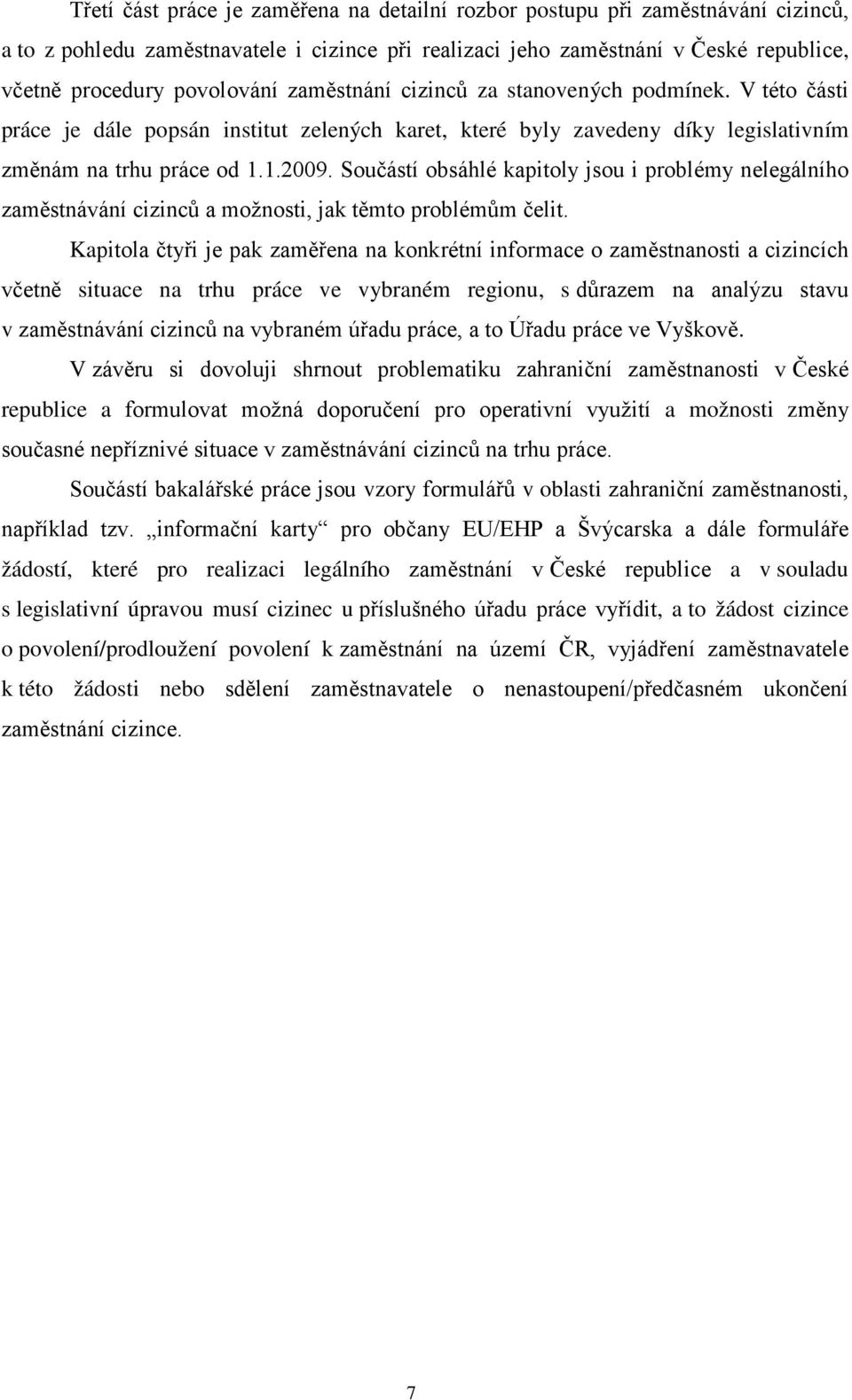 Součástí obsáhlé kapitoly jsou i problémy nelegálního zaměstnávání cizinců a možnosti, jak těmto problémům čelit.