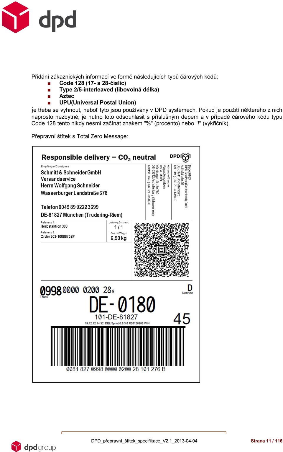 Pokud je použití naprosto nezbytné, je nutno toto odsouhlasit s příslušným depem a v případě č Code 128 tento nikdy nesmí