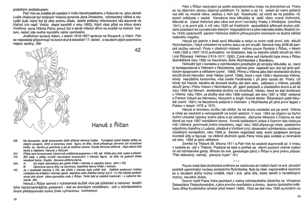 úřadu dobře politicky informován) rád stavoval na Kolínci (viz např. Vokův dopis kancléři z roku 1602).