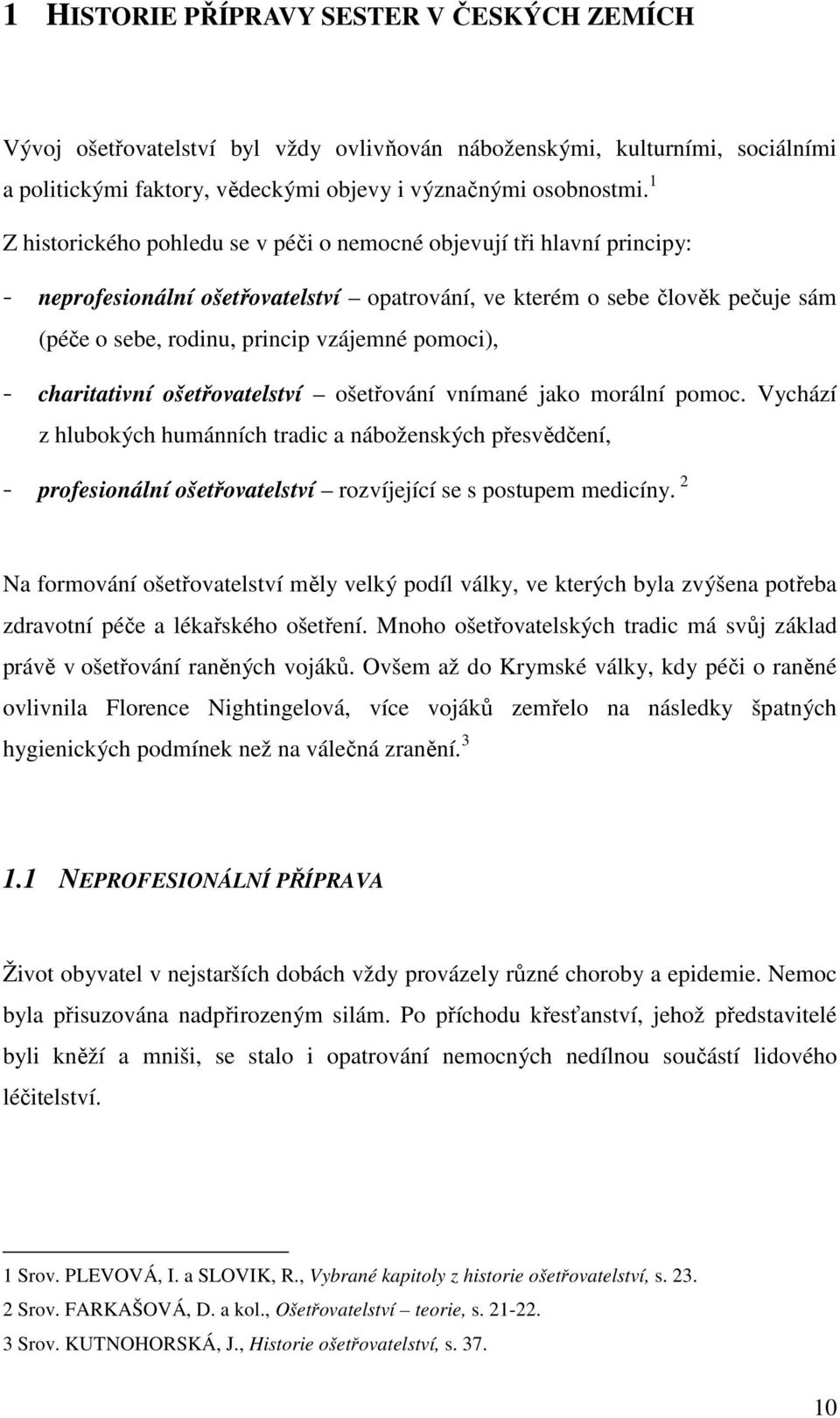 pomoci), - charitativní ošetřovatelství ošetřování vnímané jako morální pomoc.