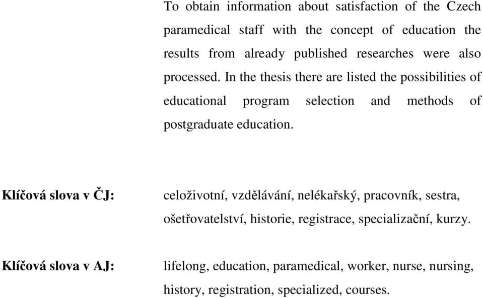 In the thesis there are listed the possibilities of educational program selection and methods of postgraduate education.