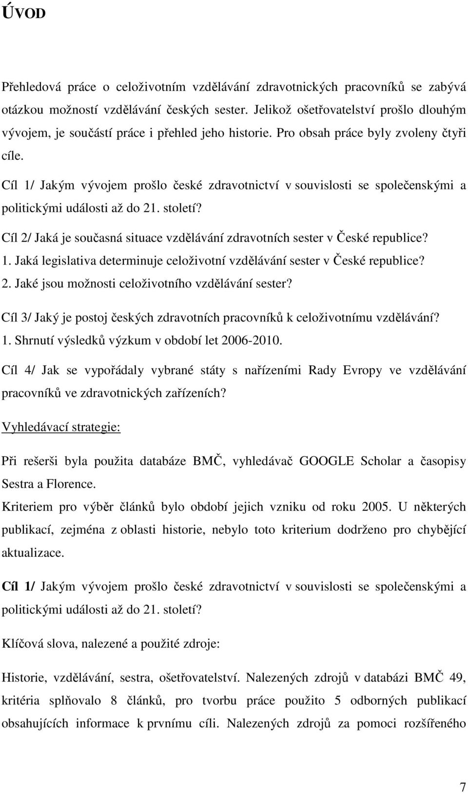 Cíl 1/ Jakým vývojem prošlo české zdravotnictví v souvislosti se společenskými a politickými události až do 21. století?