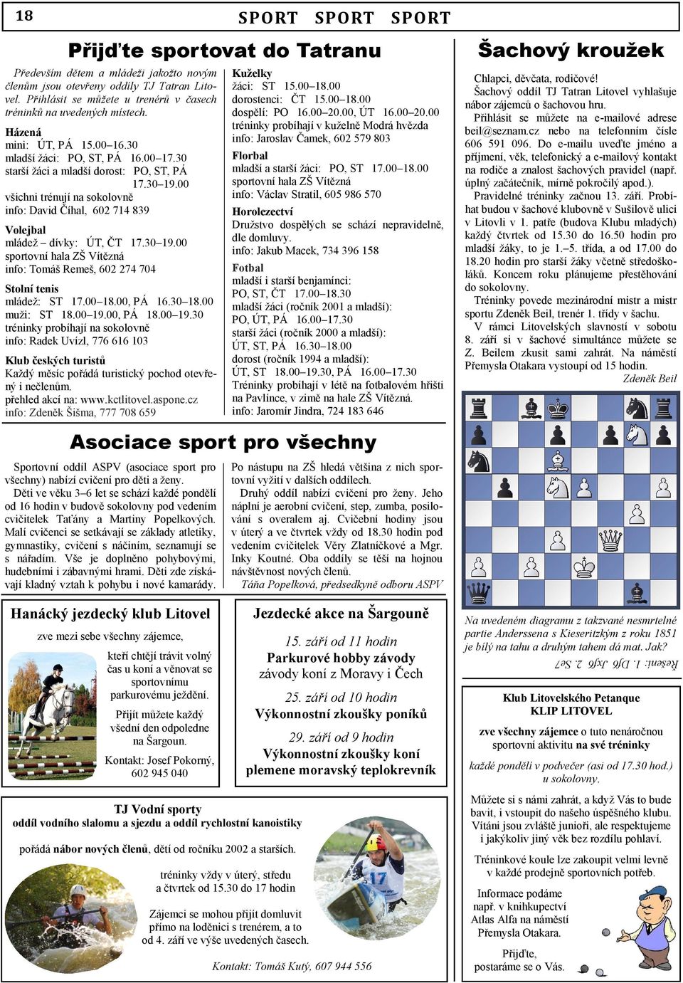 00 všichni trénují na sokolovně info: David Číhal, 602 714 839 Volejbal mládež dívky: ÚT, ČT 17.30 19.00 sportovní hala ZŠ Vítězná info: Tomáš Remeš, 602 274 704 Stolní tenis mládež: ST 17.00 18.