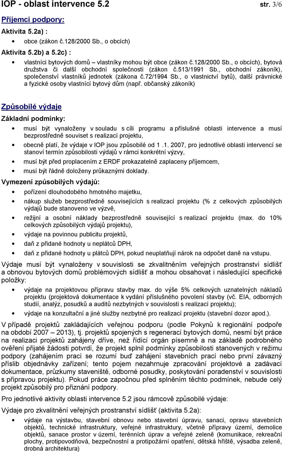 , o vlastnictví bytů), další právnické a fyzické osoby vlastnící bytový dům (např.