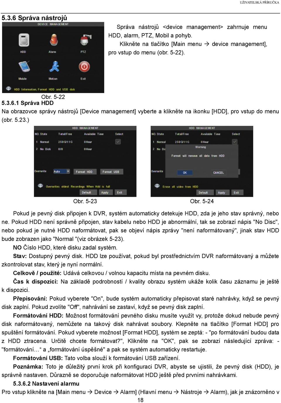 5-24 Pokud je pevný disk připojen k DVR, systém automaticky detekuje HDD, zda je jeho stav správný, nebo ne.