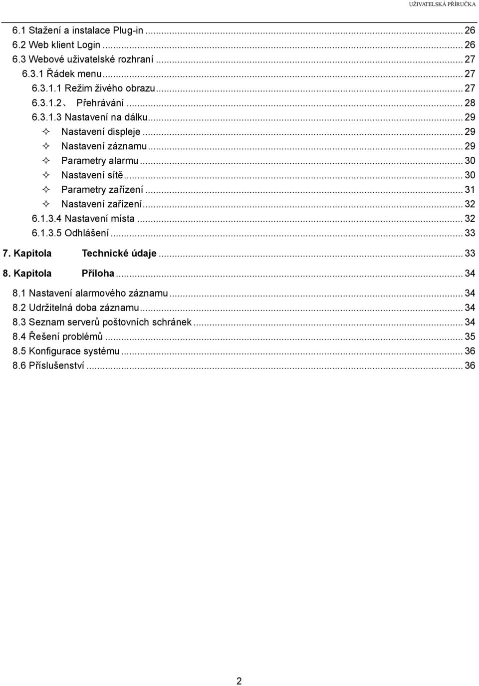 .. 31 Nastavení zařízení... 32 6.1.3.4 Nastavení místa... 32 6.1.3.5 Odhlášení... 33 7. Kapitola Technické údaje... 33 8. Kapitola Příloha... 34 8.