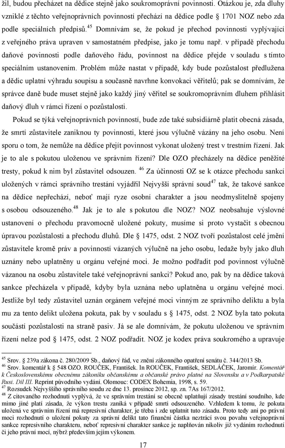 45 Domnívám se, že pokud je přechod povinnosti vyplývající z veřejného práva upraven v samostatném předpise, jako je tomu např.