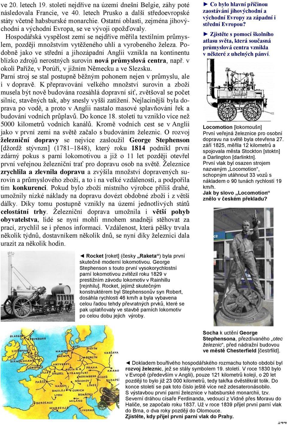 Hospodářská vyspělost zemí se nejdříve měřila textilním průmyslem, později množstvím vytěženého uhlí a vyrobeného železa.