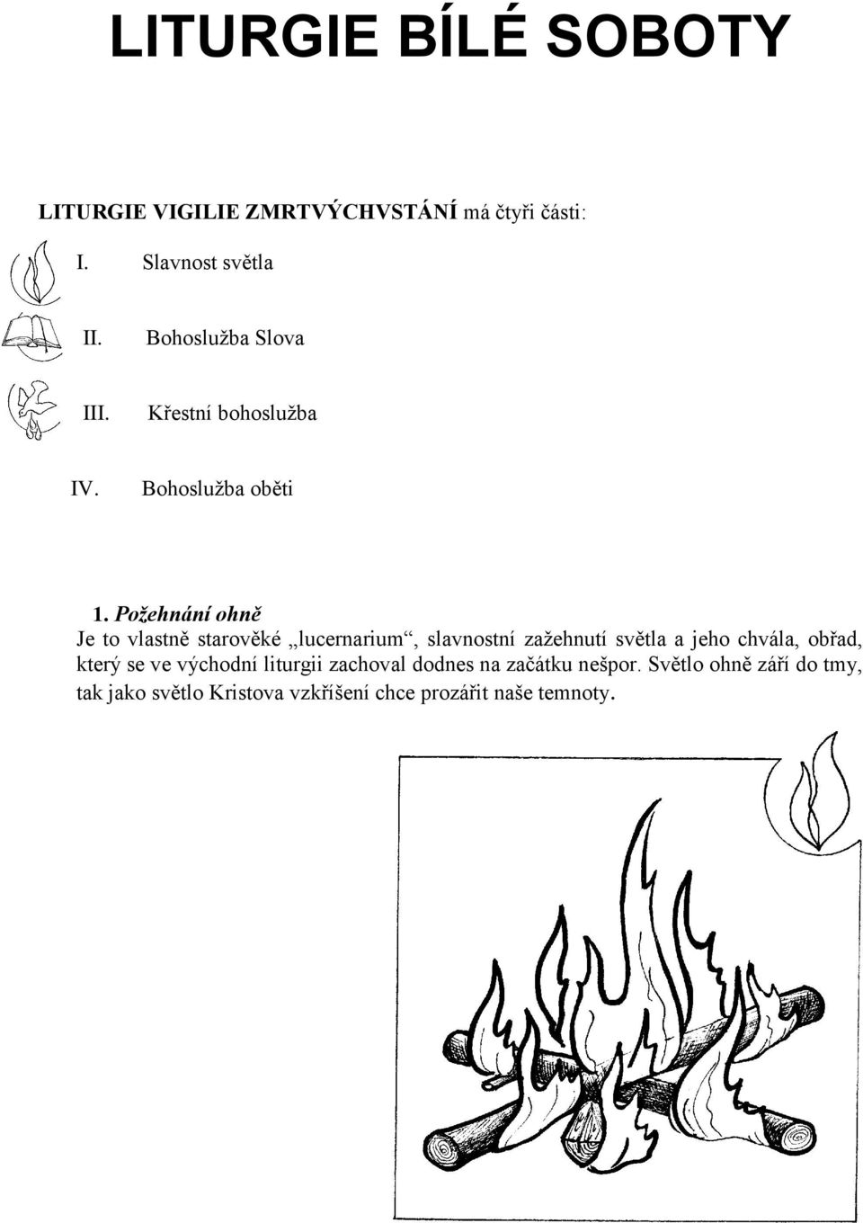 K tomu, aby vám mohla tato pomůcka pomoci při katechezích, je třeba si ji pozorně pročíst a promeditovat. Je určena dětem staršího školního věku, popř. mládeži.