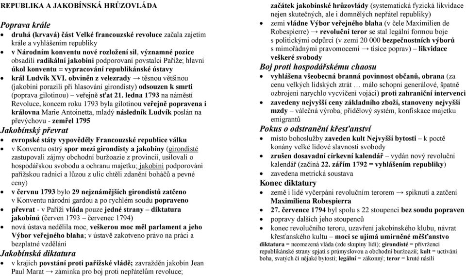 obviněn z velezrady těsnou většinou (jakobíni porazili při hlasování girondisty) odsouzen k smrti (poprava gilotinou) veřejně sťat 21.