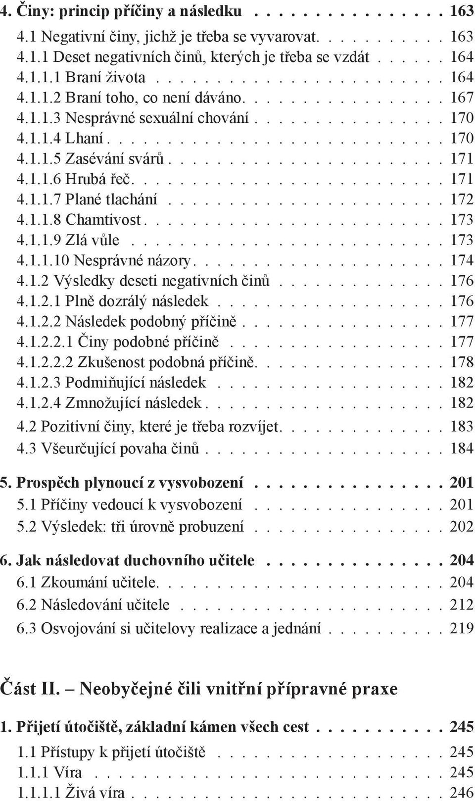 ...................... 171 4.1.1.6 Hrubá řeč.......................... 171 4.1.1.7 Plané tlachání....................... 172 4.1.1.8 Chamtivost......................... 173 4.1.1.9 Zlá vůle.......................... 173 4.1.1.10 Nesprávné názory.